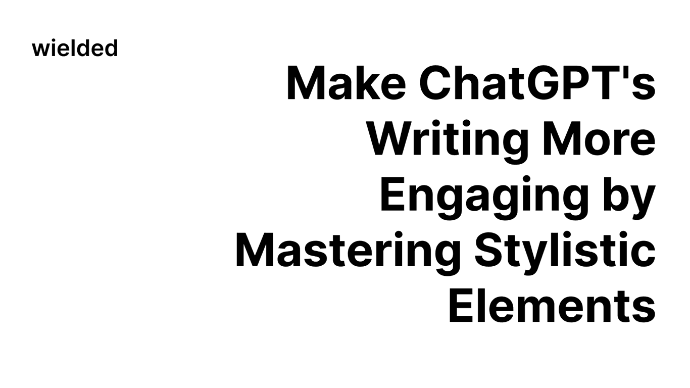 Make ChatGPT's Writing More Engaging by Mastering Stylistic Elements