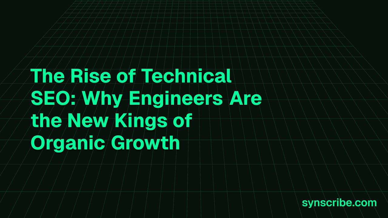 The Rise of Technical SEO: Why Engineers Are Key to Unlocking Organic Growth