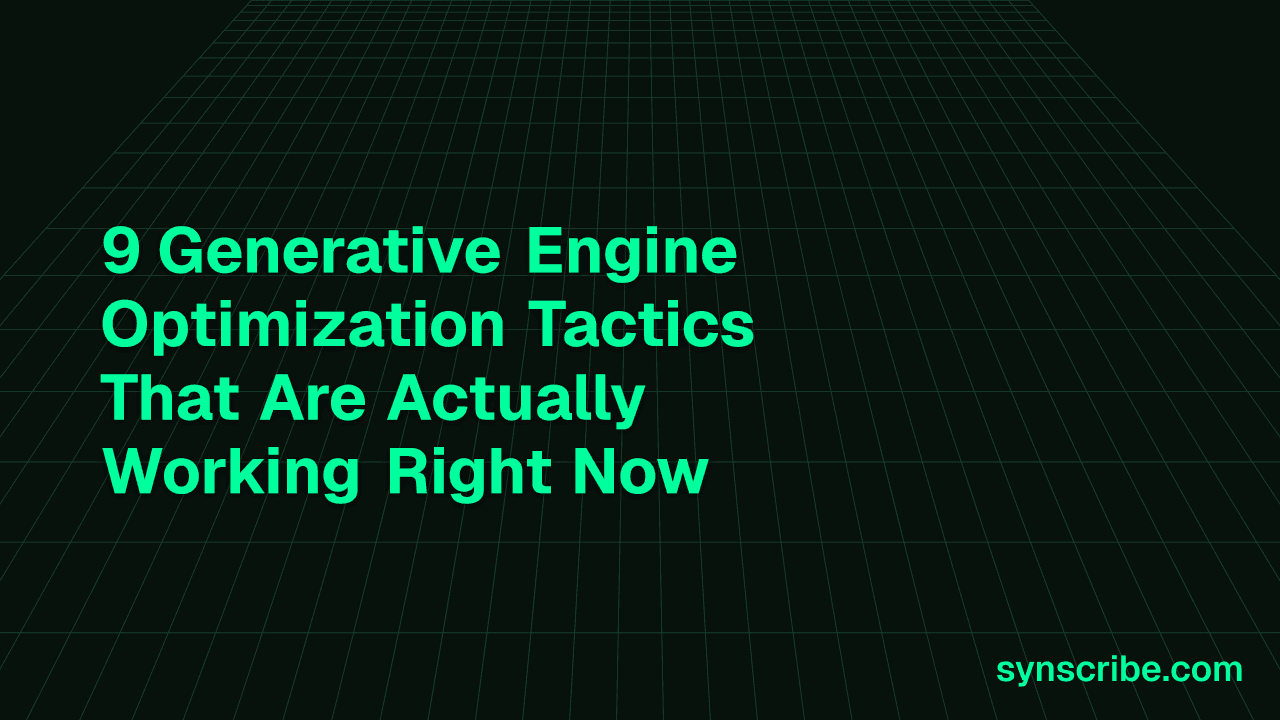 9 Generative Engine Optimization Tactics That Are Actually Working Right Now
