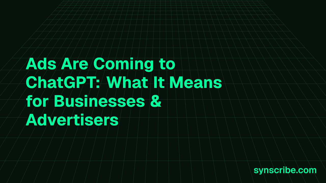 Ads Are Coming to ChatGPT: What It Means for Businesses & Advertisers
