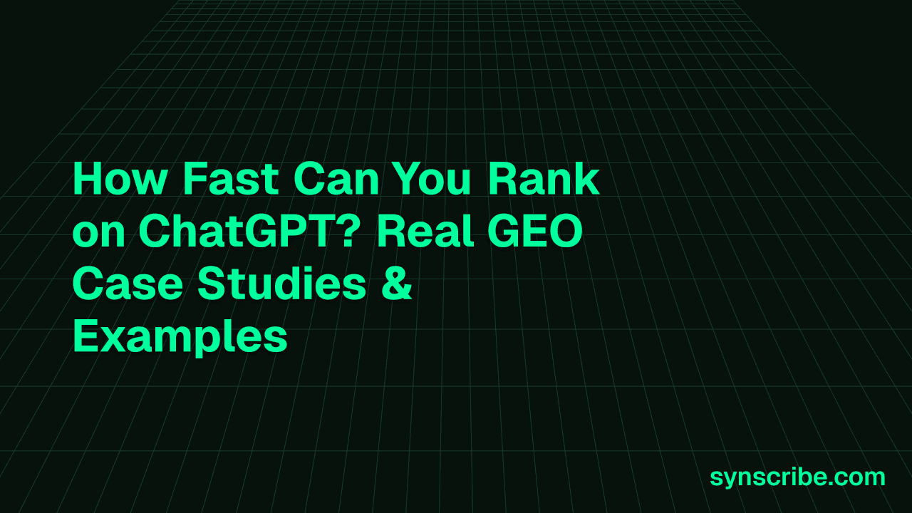 How Fast Can You Rank on ChatGPT? Real GEO Case Studies & Examples