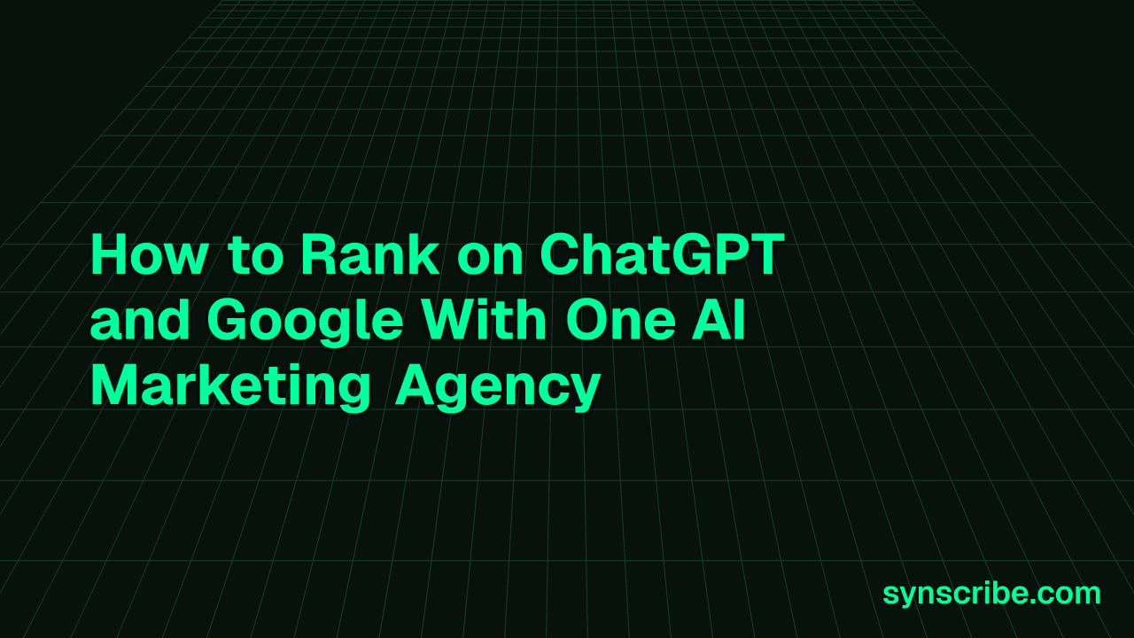 How to Rank on ChatGPT and Google With One AI Marketing Agency