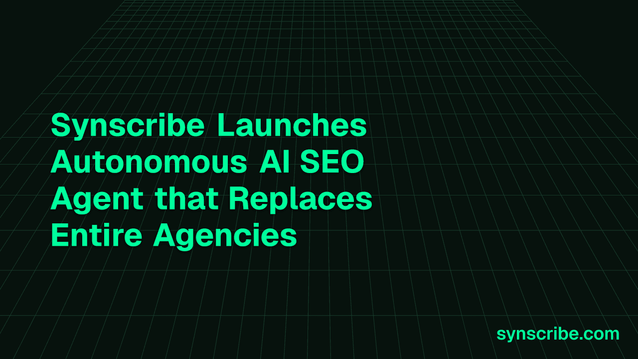 Synscribe Launches Autonomous AI SEO Agent that Replaces Entire Agencies